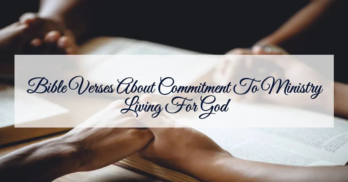 Bible Verses About Commitment To Ministry Living For God