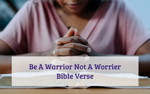 Be A Warrior Not A Worrier Bible Verse