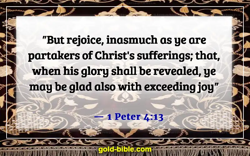 Bible Verses About Finding Joy In Hard Times And Being Joyful (1 Peter 4:13)