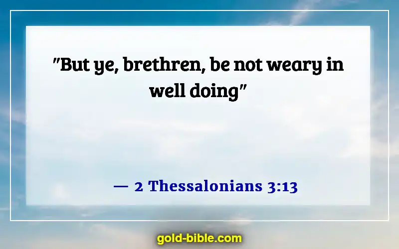 Bible Verses About Bear One Another’s Burdens (2 Thessalonians 3:13)
