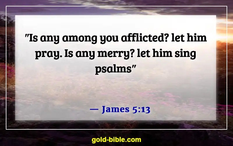 Bible Verse About Broken Hearted (James 5:13)