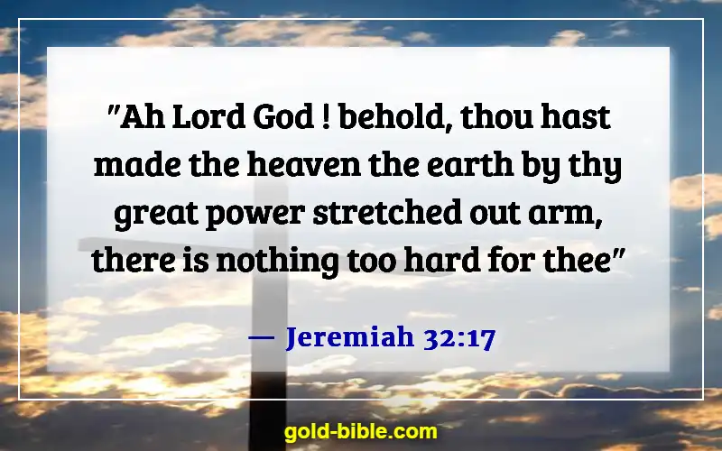 Bible Verses About God’s Powers And Abilities (Jeremiah 32:17)