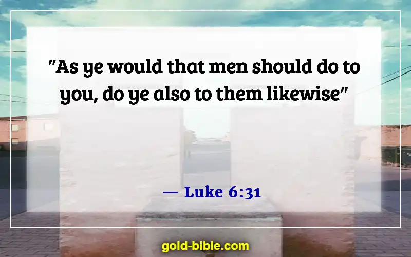 Bible Verses About Loving Your Neighbor (Luke 6:31)