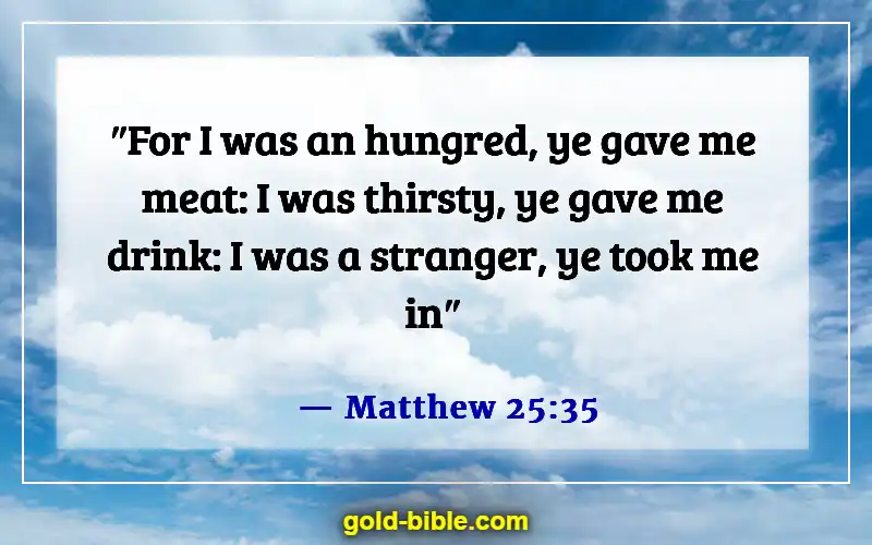 Bible Verses About Bear One Another’s Burdens (Matthew 25:35)