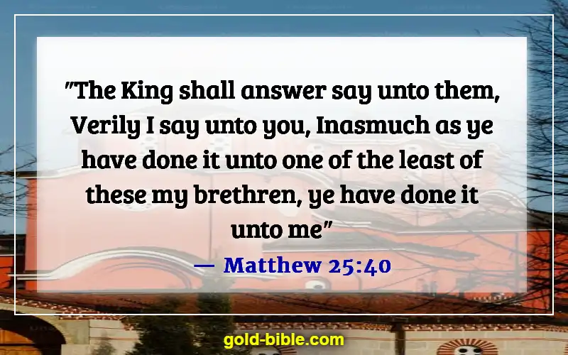 Bible Verses About The Poor Being Rich (Matthew 25:40)
