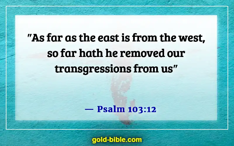 Bible Verses About Doing Wrong When You Know Right (Psalm 103:12)