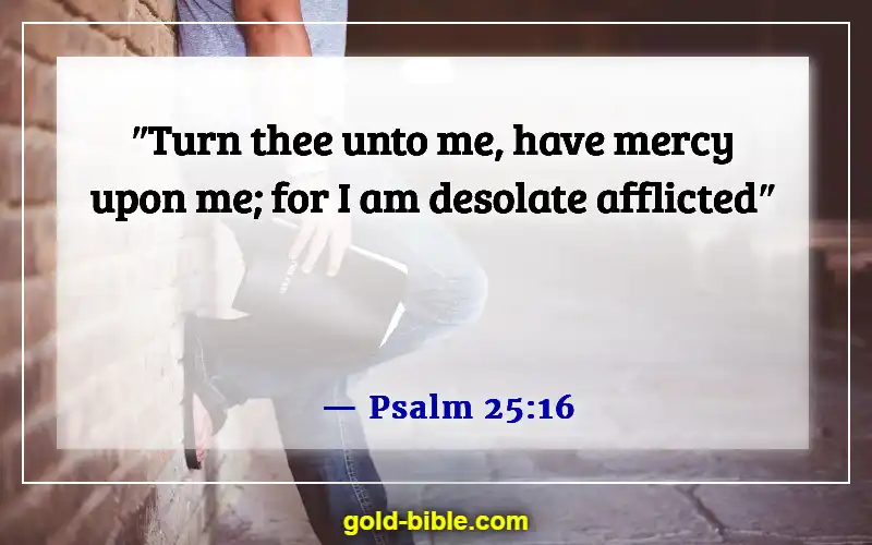 Bible Verses About Overcoming Loneliness (Psalm 25:16)