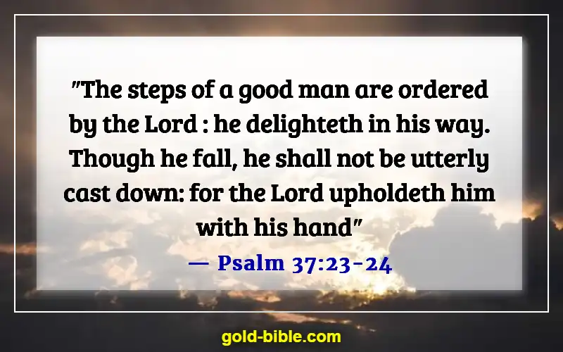 Bible Verses About Choosing And Walking On The Right Path (Psalm 37:23-24)
