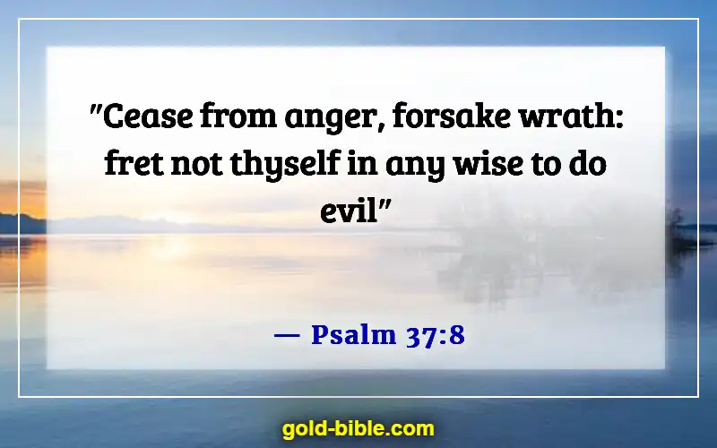 Bible Verses About Controlling Emotions And Anger (Psalm 37:8)