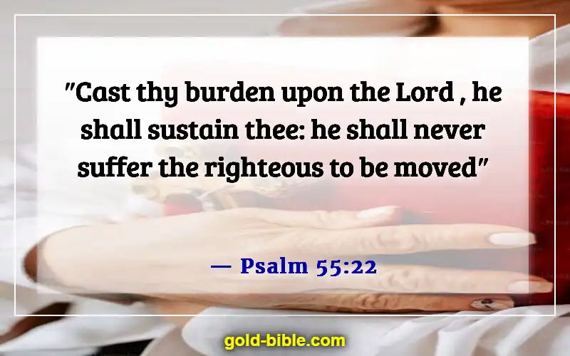 Bible Verses About Someone Doing You Wrong (Psalm 55:22)