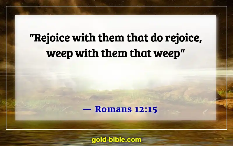 Bible Verses About Bear One Another’s Burdens (Romans 12:15)