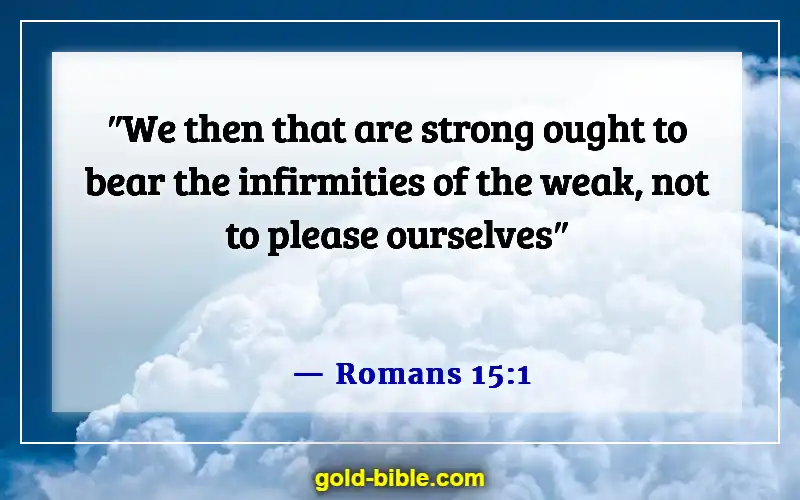 Bible Verses About Bear One Another’s Burdens (Romans 15:1)