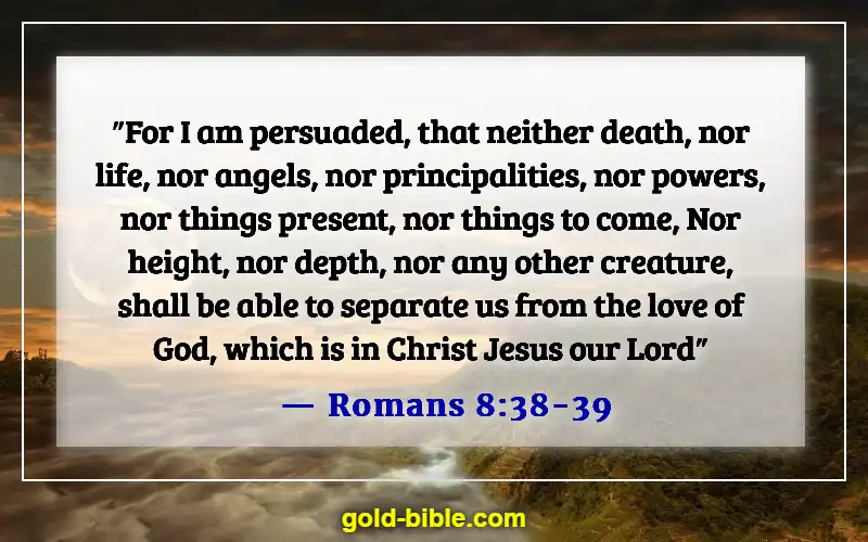 Bible Verse About Broken Hearted (Romans 8:38-39)