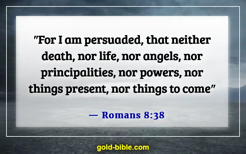 Bible Verses To Help With Anxiety (Romans 8:38)