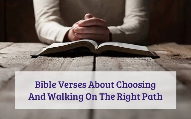 Bible Verses About Choosing And Walking On The Right Path