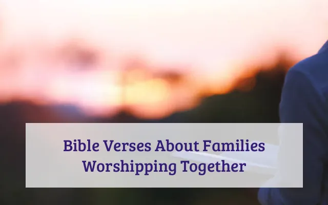 Bible Verses About Families Worshipping Together