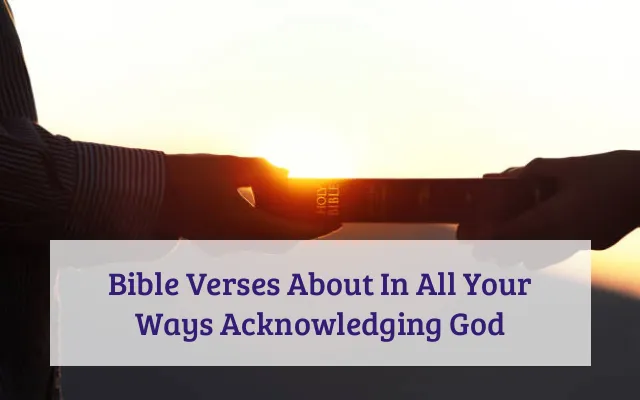 Bible Verses About In All Your Ways Acknowledging God