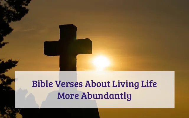 Bible Verses About Living Life More Abundantly